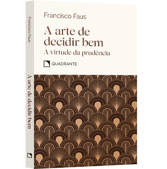 A arte de decidir bem: E a virtude da prudência